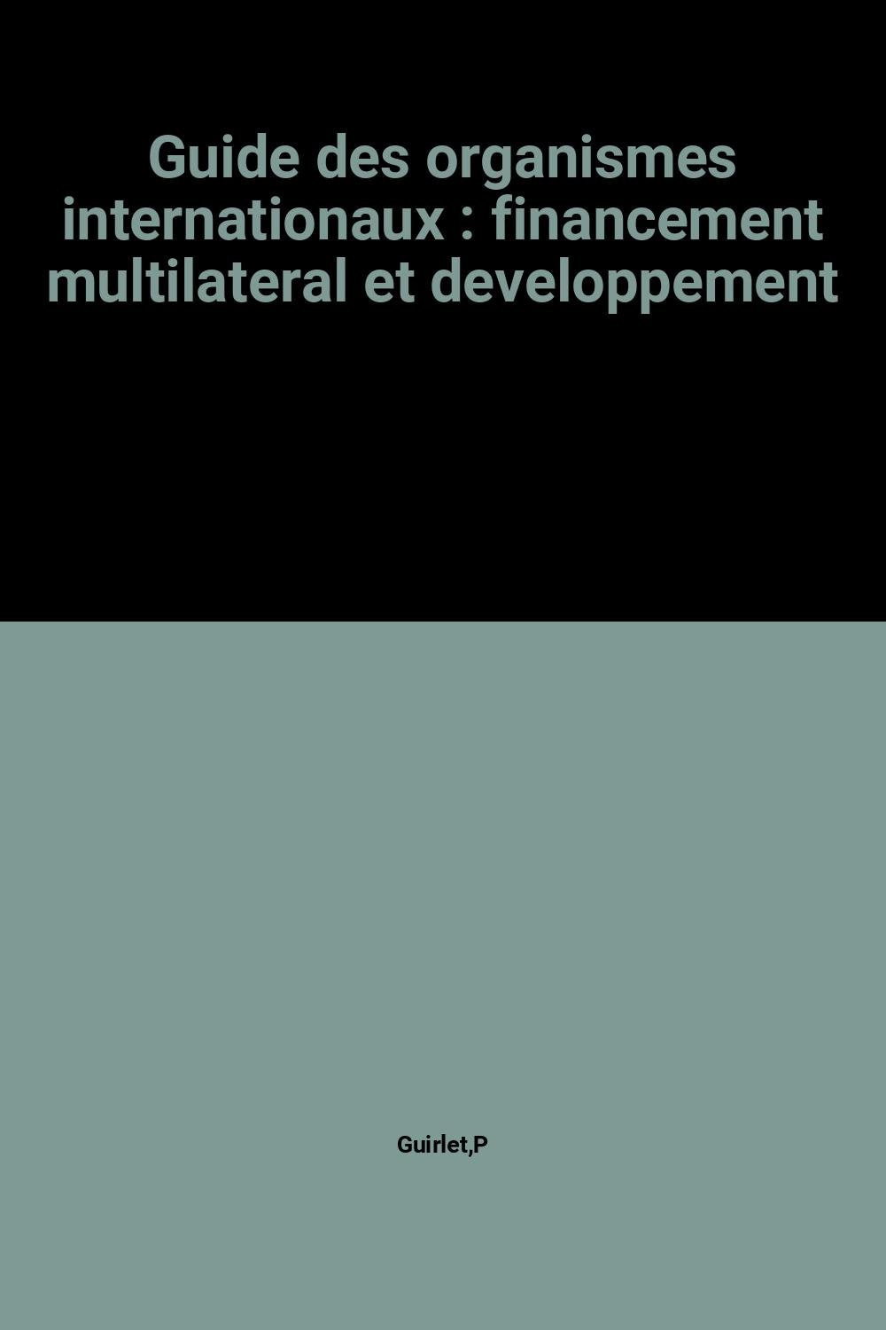 Guide des organismes internationaux : financement multilatéral et développement book