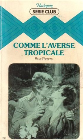 Comme l'averse tropicale : Collection : Harlequin série club n° 241 book