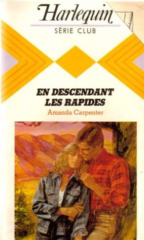 En descendant les rapides : Collection : Harlequin série club n° 446 book