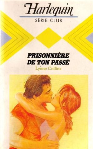 Prisonnière de ton passé : Collection : Harlequin série club n° 507 book
