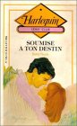 Soumise a ton destin : Collection : Harlequin série club n° 538 Books