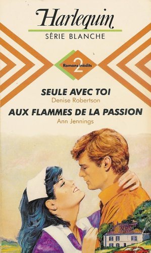 Seule avec toi suivi de Aux flammes de la passion : Collection : Harlequin série blanche double volume n° 148 Books