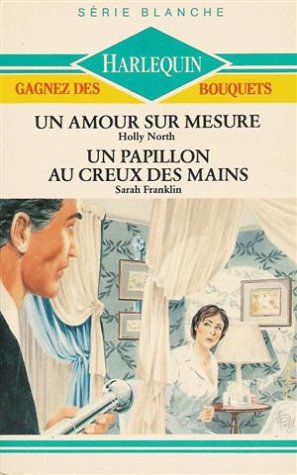 Un amour sur mesure suivi de Un papillon au creux des mains : Collection : Harlequin série blanche n° 200 Books