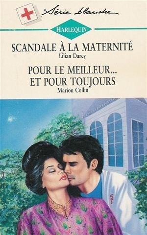 Scandale à la meternité suivi par Pour le meilleur ,,, et pour toujours : Collection : Harlequin série blanche n°322 book