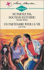 Ne partez pas, Docteur Fletcher ! Suivi de Un partenaire pour la vie : Collection : Harlequin série blanche n° 328 Books