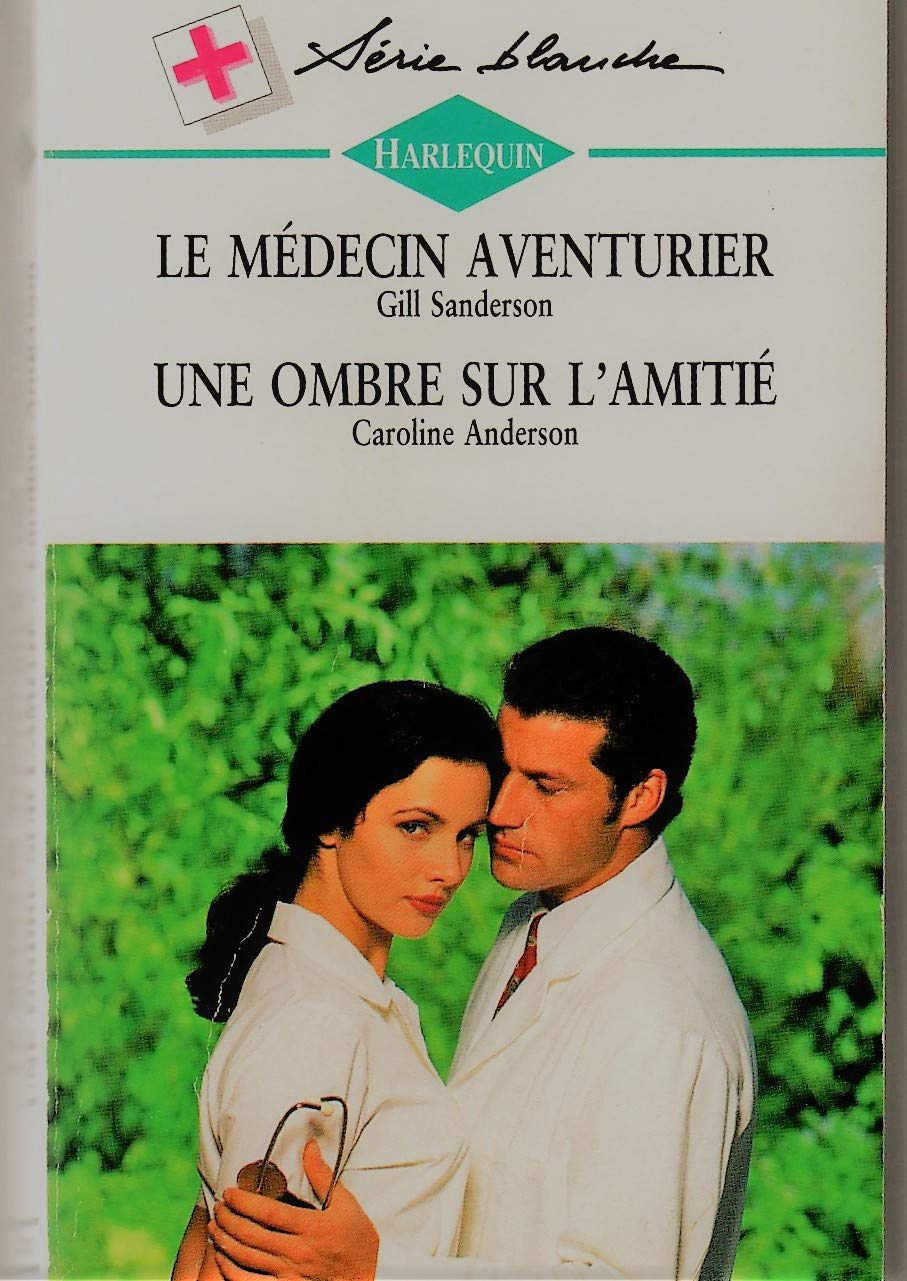 Le médecin aventurier Suivi de Une ombre sur l'amitié : Collection : Harlequin série blanche n° 373 Books