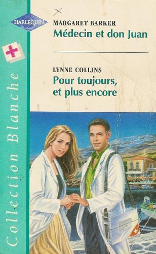 Médecin et don juan suivi par Pour toujours, et plus encore : Collection : Harlequin collection blanche n° 419 Books