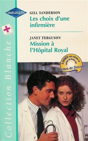 Les choix d'une infirmière suivi par Mission à l'hôpital Royal : Collection : Harlequin collection blanche n° 432 Books