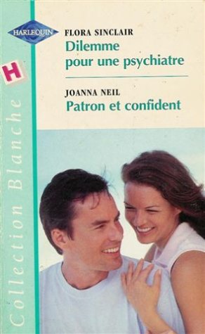 Dilemme pour une psychiatre suivi de Patron et confidence : Collection : Harlequin collection blanche n° 568 Books