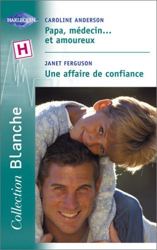 Papa, médecin... et amoureux, suivi de Une affaire de confiance book