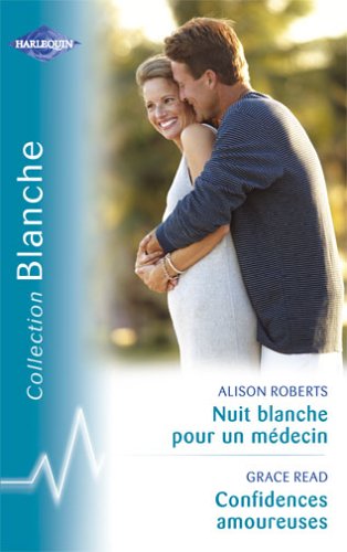 Nuit blanche pour un médecin suivi par Confidences amoureuses : Collection : Harlequin collection blanche n° 734 book