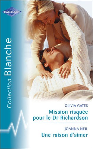 Mission risquée pour le Dr Richardson suivi par Une raison d'aimer : Collection : Harlequin collection blanche n° 759 Books