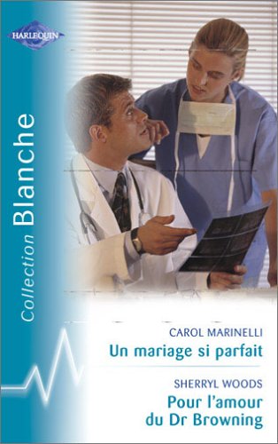 Un mariage si parfait suivi par Pour l'amour du Dr Browning : Collection : Harlequin collection blanche n° 741 Books