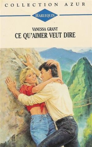 Ce qu'aimer veut dire : Collection : Harlequin azur n° 1335 book
