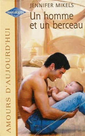 Un homme et un berceau : Collection : Harlequin amours d'aujourd'hui n° 667 Books