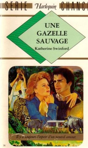 Une gazelle sauvage : Collection : Harlequin série chance n° 26 book