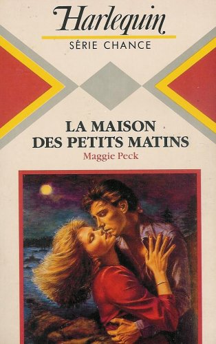 La maison des petits matins : Collection : Harlequin série chance n° 117 book
