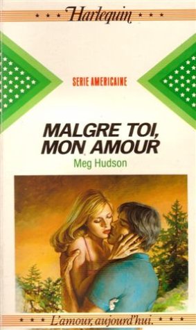 Malgré toi, mon amour : Collection : Harlequin série américaine n° 7 Books