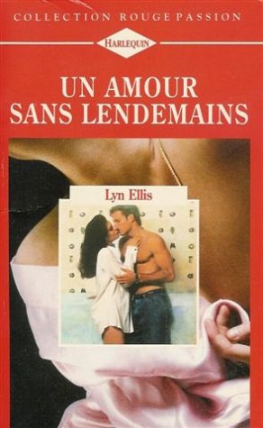 Un amour sans lendemains : Collection : Harlequin rouge passion n° 687 Books