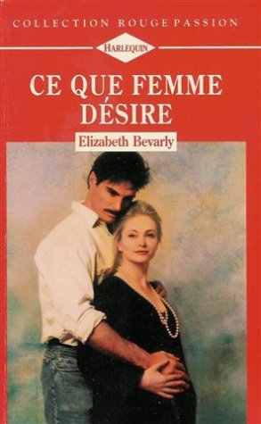 Ce que femme désire : Collection : Harlequin rouge passion n° 690 Books