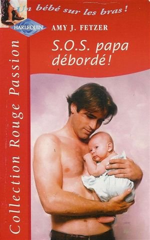 S.O.S. papa débordé : Collection : Harlequin collection rouge passion n° 1120 : Série : Un bébé sur les bras book