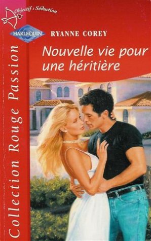 Nouvelle vie pour une héritière : Collection : Harlequin rouge passion n° 1128 book