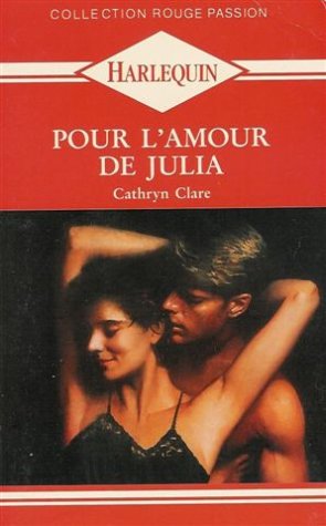 Pour l'amour de Julia : Collection : Harlequin rouge passion n° 435 book