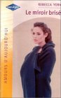 Le miroir brisé : Collection Harlequin Amours d'aujourd'hui n° 580 Books