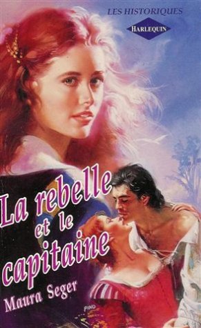 La rebelle et le capitaine : Collection : Harlequin les historiques n° 20 book
