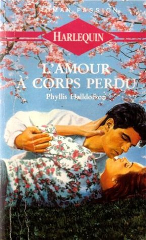 L'amour à corps perdu : Collection : Harlequin roman passion n° 42 book