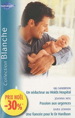 Un séducteur au Wolds Hospital ; Passion aux urgences ; Une fiancée pour le Dr Hardison book