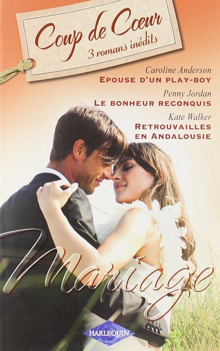 Epouse d'un play-boy ; Le bonheur reconquis ; Retrouvailles en Andalousie book