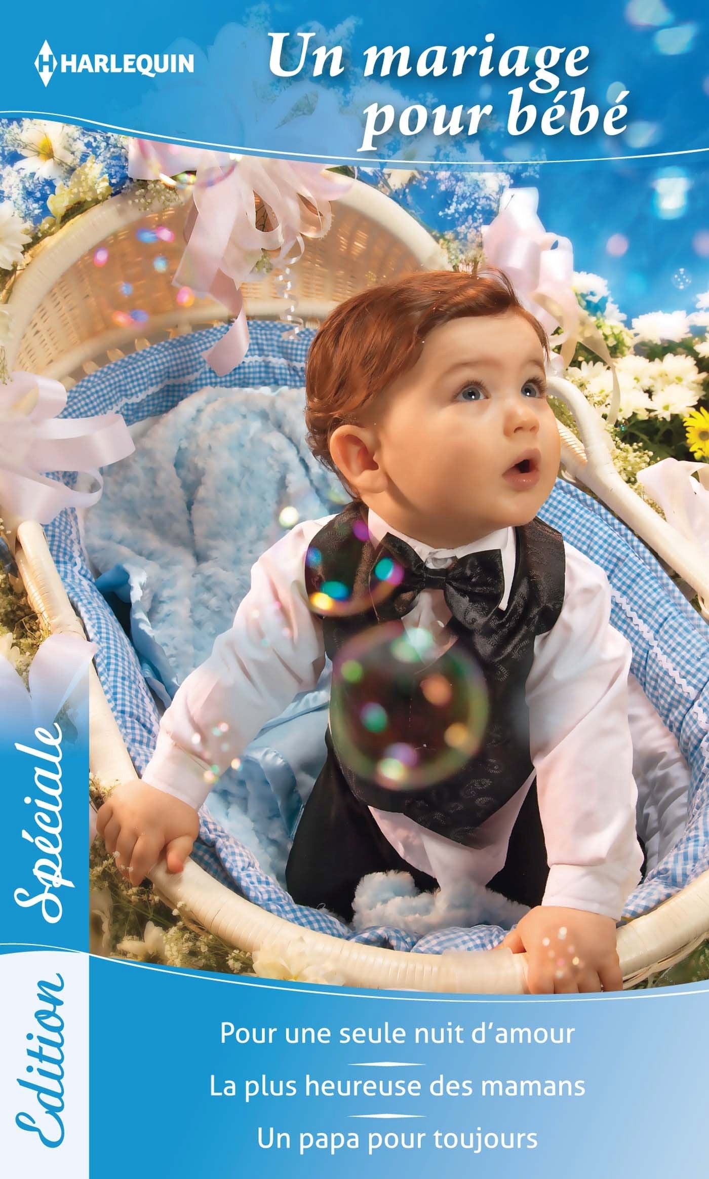 Un mariage pour bébé: Pour une seule nuit d'amour ; La plus heureuse des mamans ; Un papa pour toujours book