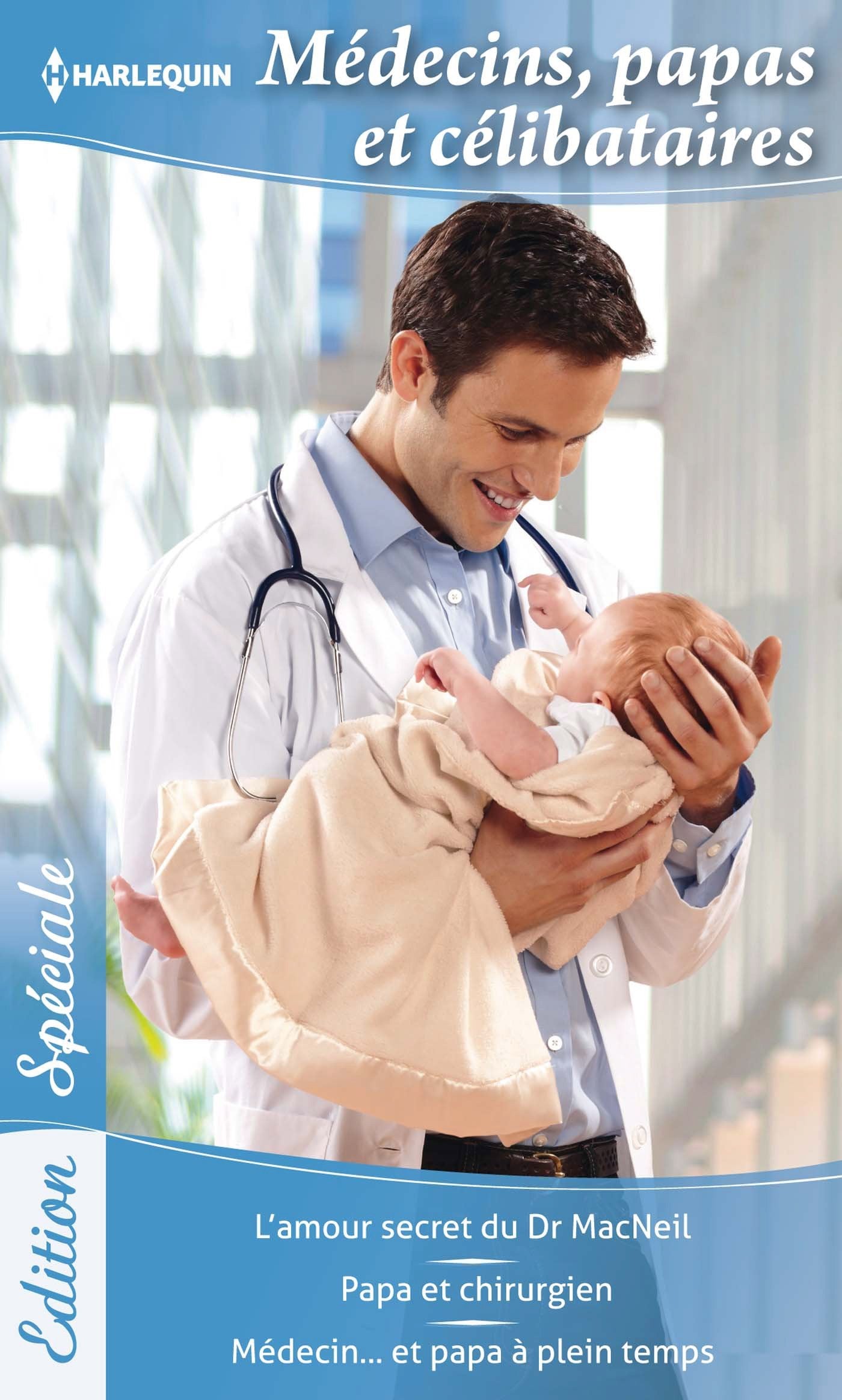 Médecins, papas et célibataires: L'amour secret du Dr MacNeil ; Papa et chirurgien ; Médecin... et papa à plein temps book