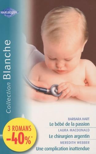 Le bébé de la passion ; Le chirurgien argentin ; Une complication inattendue book