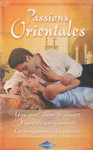 Coffret Passions Orientales: Une nuit dans le désert ; Fiancés sur contrat ; La vengeance du cheikh book