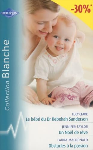 Le bébé du Dr Rebekah Sanderson ; Un Noël de rêve ; Obstacles à la passion book