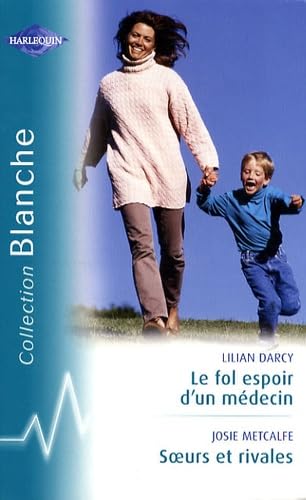 Le fol espoir d'un médecin ; Soeurs et rivales book