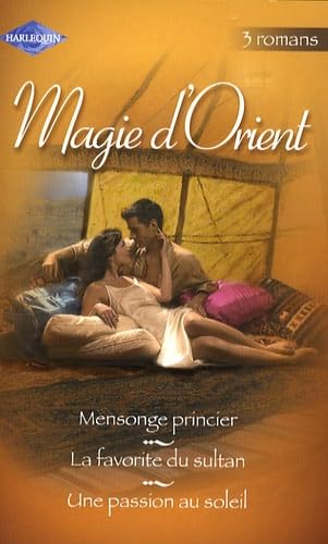 Magie d'Orient: Pack en 3 volumes : Mensonge princier ; La favorite du sultan ; Une passion au soleil Eroticism