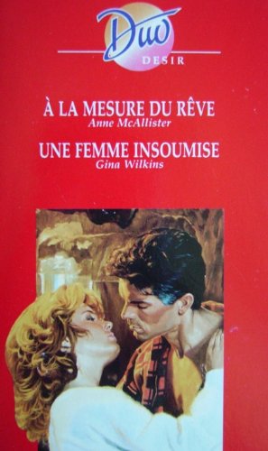 HARLEQUIN - DUO DESIR 2 TITRES : A LA MESURE DU REVE d'Anne McAllister et UNE FEMME INSOUMISE de Gina Wilkins Books