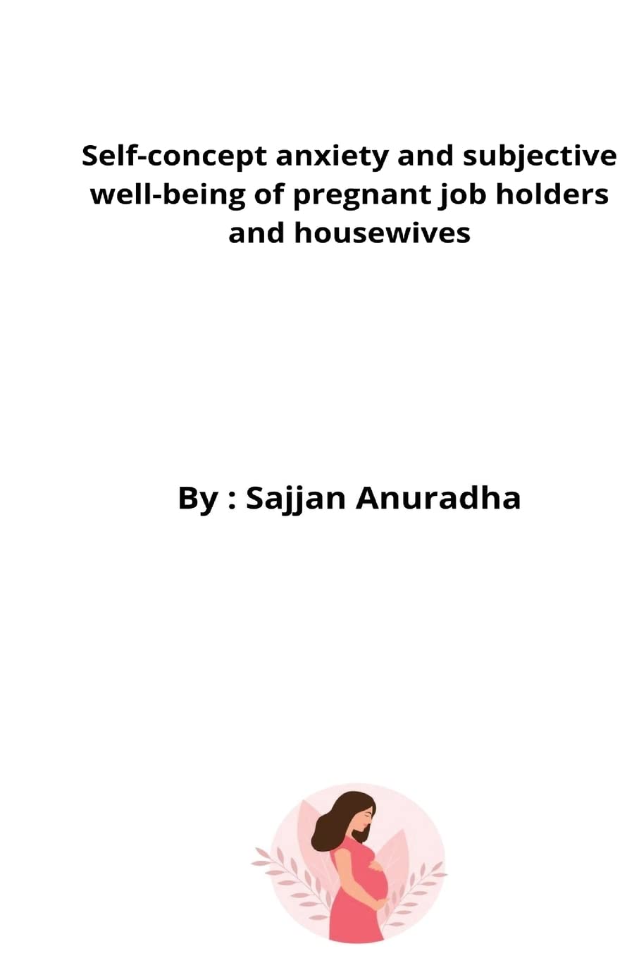 Self-concept anxiety and subjective well-being of pregnant job holders and housewives Medicine