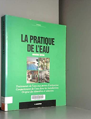La pratique de l'eau : traitements de l'eau aux points d'utilisation, comportement de l'eau dans les installations, origine des désordres et solutions Books