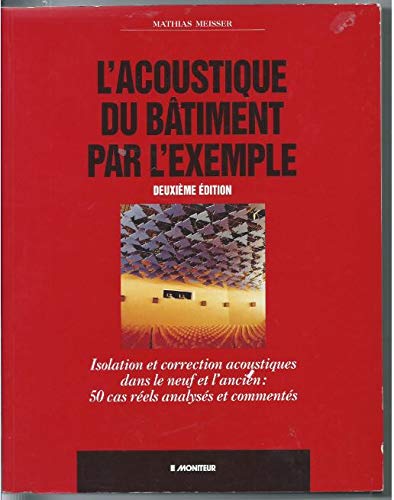L'Acoustique du bâtiment par l'exemple : 50 cas concrets d'isolation et de correction dans le neuf et l'ancien Books