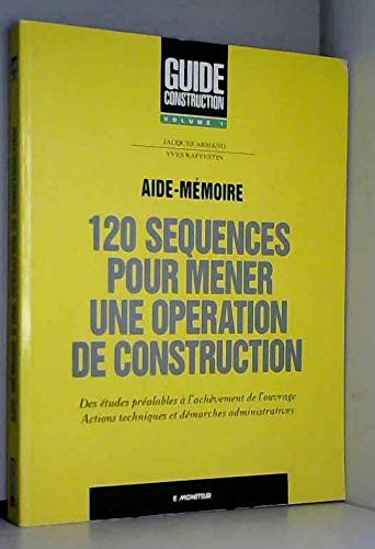 120 séquences pour mener une opération de construction: Des études préalables à l'achèvement de l'ouvrage, actions techniques et démarches administratives Books