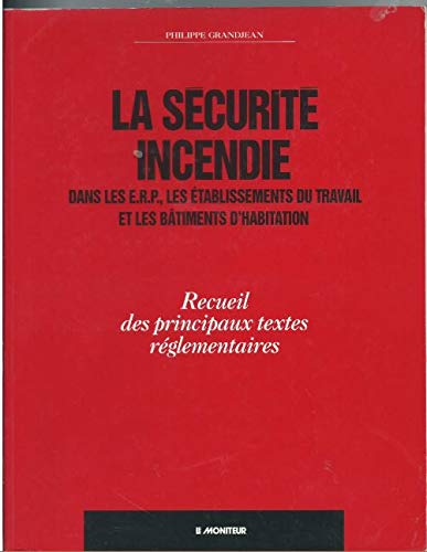 La sécurité incendie: Dans les établissements recevant du public, les établissements du travail et les bâtiments d'habitation, conception, ... recueil des principaux textes réglementaires book