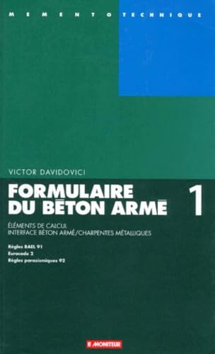 Formulaire du béton armé. Vol. 1. Eléments de calcul : règles BAEL 91, Eurocode 2, règles parasismiques 92 Books