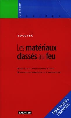 Les matériaux classés au feu : 8000 produits homologués, références des procès-verbaux d'essais, répertoire des demandeurs de l'homologation Books