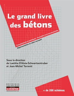Le grand livre des bétons : connaissances et pratiques, avancées environnementales, réglementation et cadre normatif book