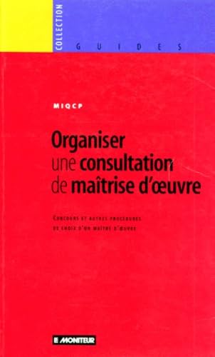 Organiser Une Consultation De Maitrise D'Oeuvre. Concours Et Autres Procedures De Choix D'Un Maitre D'Oeuvre book