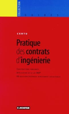 Pratique des contrats d'ingénierie : constructions publiques, applications de la loi MOP : 90 questions réponses directement exploitables book